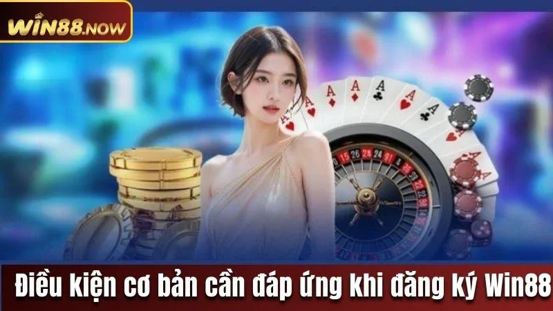 Điều kiện hội viên cần tuân thủ khi tạo tài khoản tại Win88 